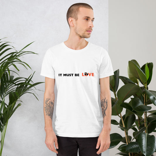 Must be love  t-shirt